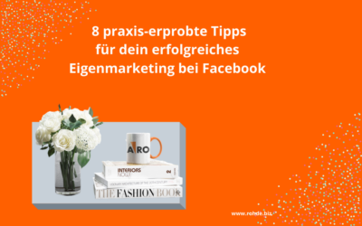 8 praxis-erprobte Tipps für dein Eigenmarketing auf Facebook